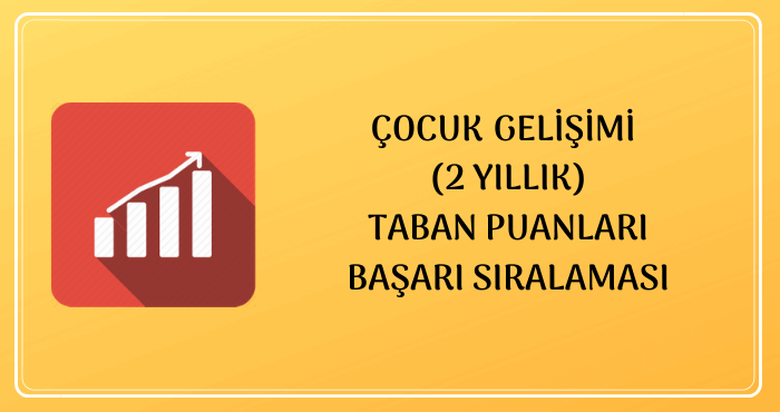 2 yillik cocuk gelisimi 2021 taban puanlari basari siralamalari unibilgi universite bilgi platformu