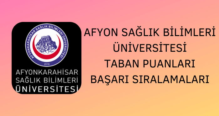 Afyon Sağlık Bilimleri Üniversitesi Taban Puanları