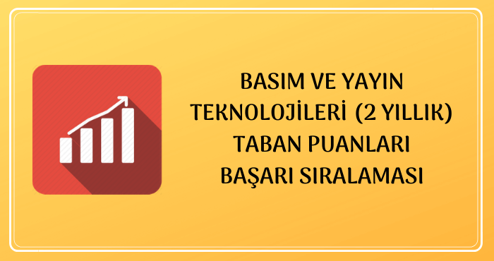 Basım ve Yayın Teknolojileri Taban Puanları