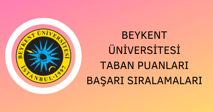 beykent universitesi 2021 taban puanlari ve basari siralamalari unibilgi universite bilgi platformu