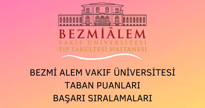 Bezmialem Vakıf Üniversitesi Taban Puanları