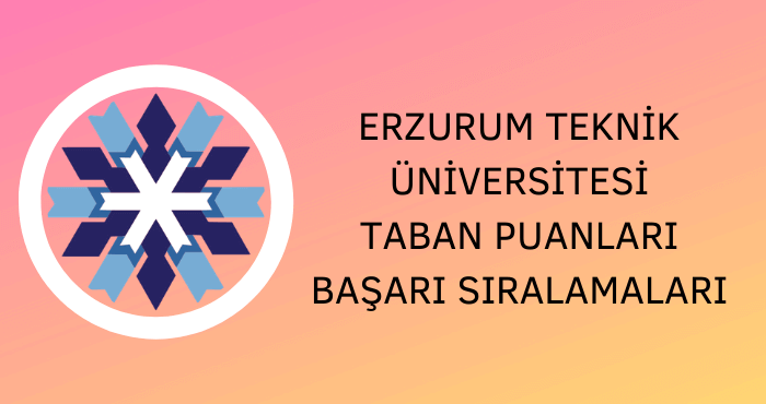 Erzurum Teknik Üniversitesi Taban Puanları
