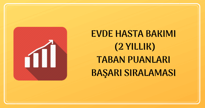 2021 evde hasta bakimi 2 yillik taban puanlari basari siralamalari unibilgi universite bilgi platformu