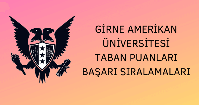 Girne Amerikan Üniversitesi Taban Puanları