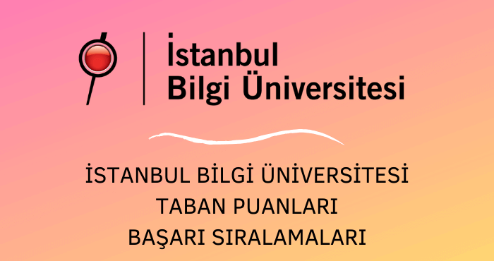 istanbul bilgi universitesi 2021 taban puanlari ve basari siralamalari unibilgi universite bilgi platformu