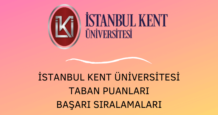 İstanbul Kent Üniversitesi Taban Puanları