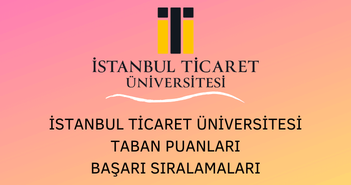 İstanbul Ticaret Üniversitesi Taban Puanları