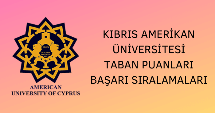 Kıbrıs Amerikan Üniversitesi Taban Puanları