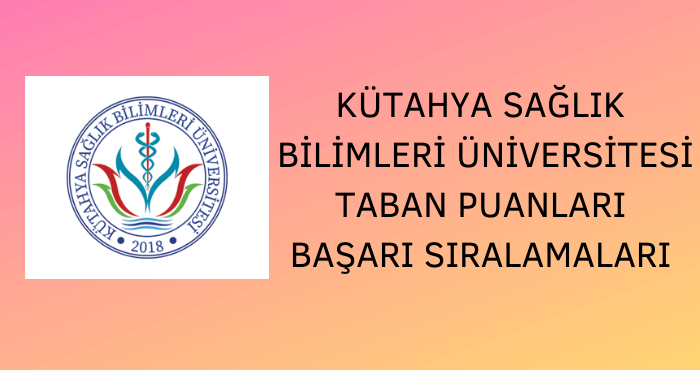 Kütahya Sağlık Bilimleri Üniversitesi Taban Puanları