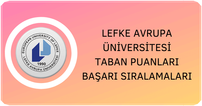 Lefke Avrupa Üniversitesi Taban Puanları