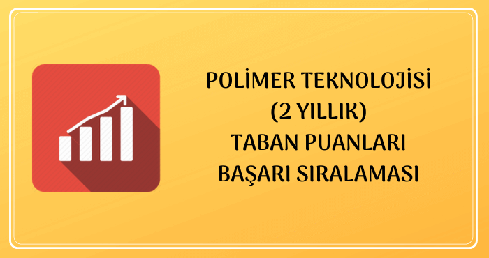 Polimer Teknolojisi Taban Puanları