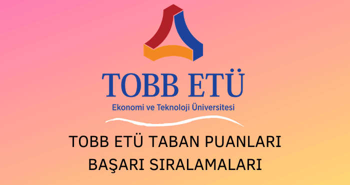 TOBB Ekonomi ve Teknoloji Üniversitesi Taban Puanları