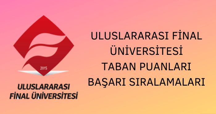 Uluslararası Final Üniversitesi Taban Puanları