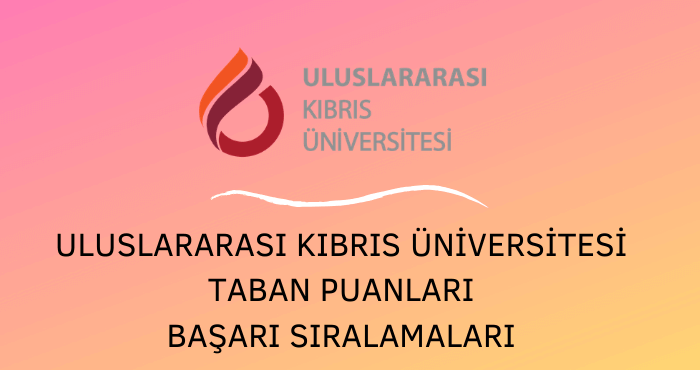 Uluslararası Kıbrıs Üniversitesi Taban Puanları