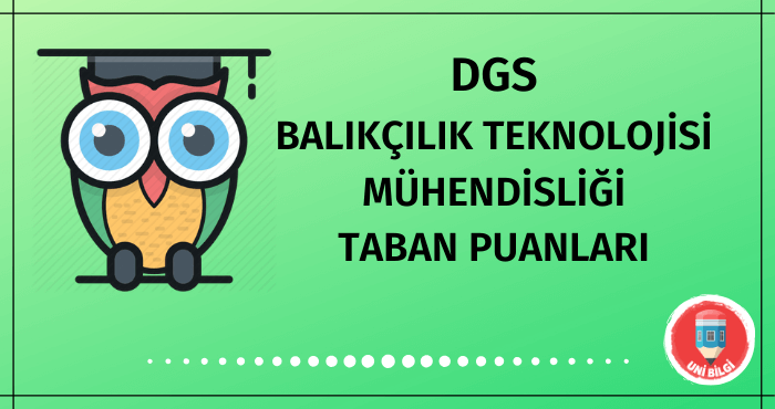 DGS Balıkçılık Teknolojisi Mühendisliği Taban Puanları