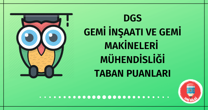 DGS Gemi İnşaatı ve Gemi Makineleri Mühendisliği Taban Puanları