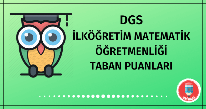 DGS İlköğretim Matematik Öğretmenliği Taban Puanları