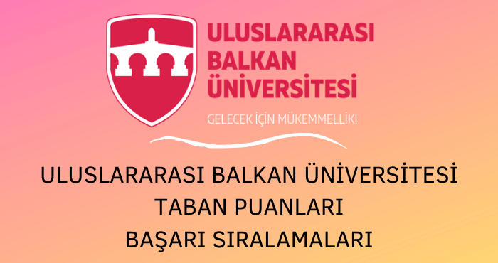 Uluslararası Balkan Üniversitesi Taban Puanları
