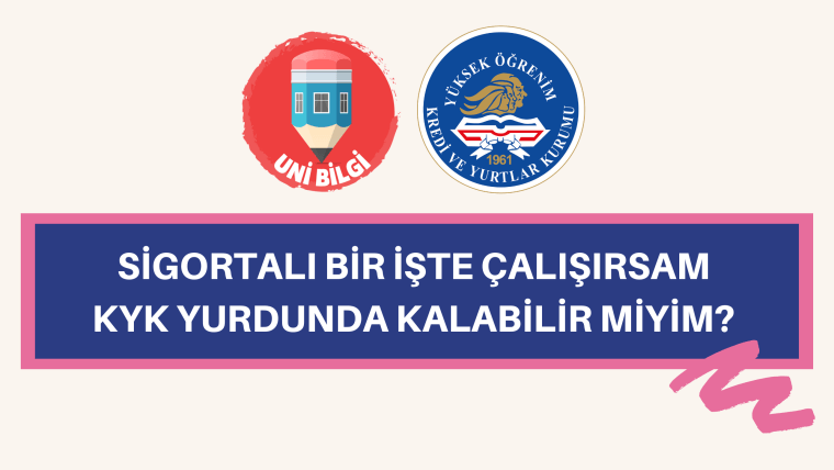 Sigortalı bir işte çalışırsam KYK yurdunda kalabilir miyim?